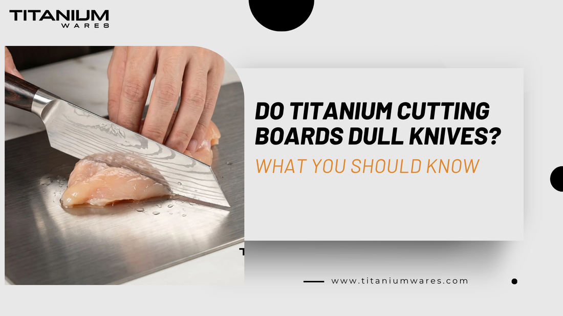 titanium-wares-do-titanium-cutting-boards-dull-knives