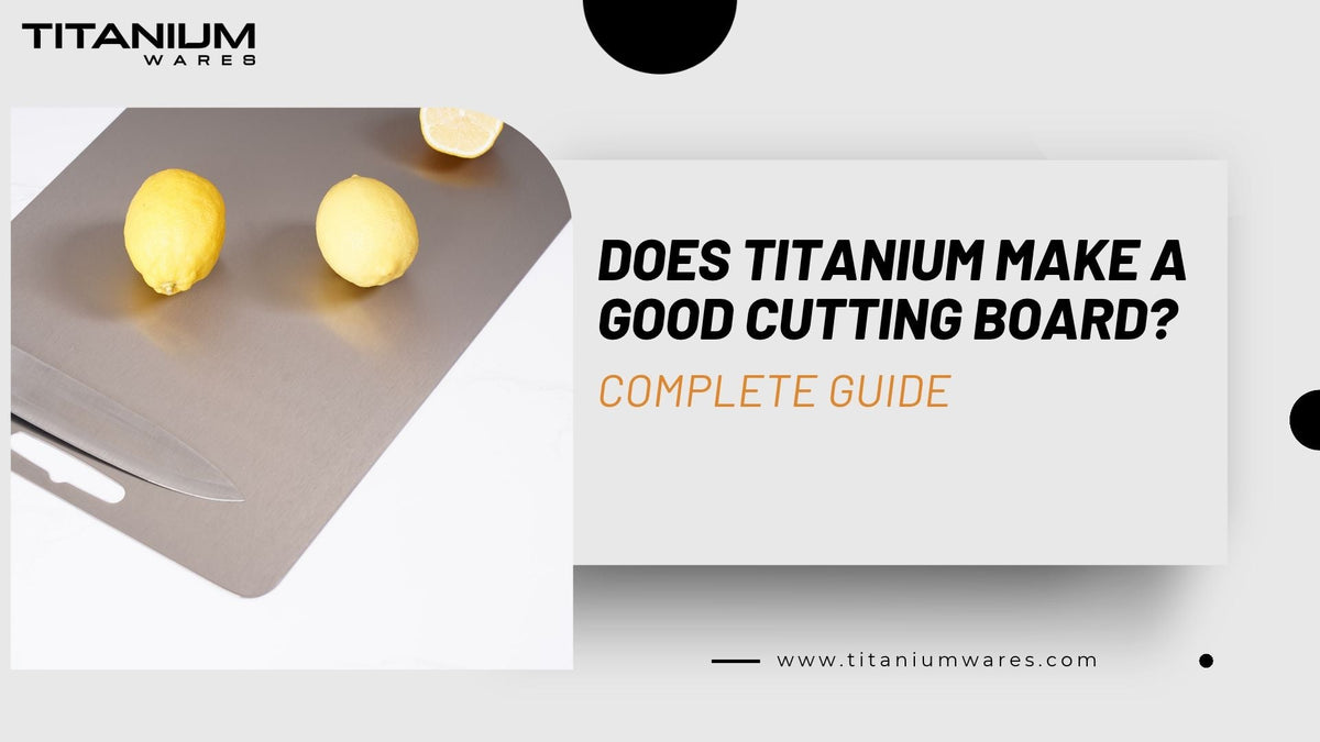 titanium-wares-does-titanium-make-a-good-cutting-board